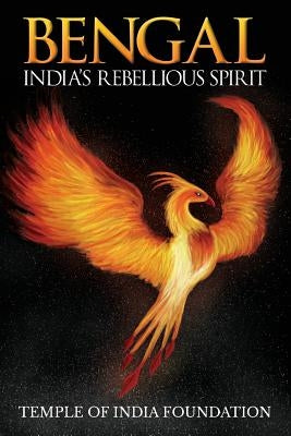 Bengal - India's Rebellious Spirit by Temple of India Foundation