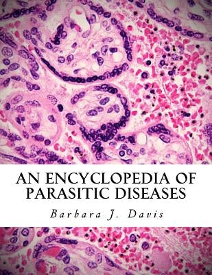 An Encyclopedia of Parasitic Diseases by Davis, Barbara J.