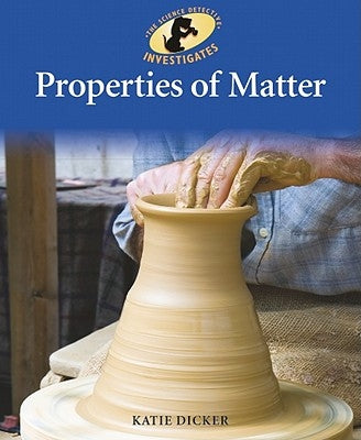 Properties of Matter by Dicker, Katie