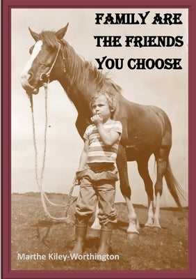 Family are the Friends You Choose by Kiley-Worthington, Marthe
