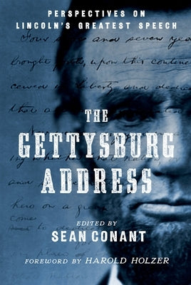 The Gettysburg Address: Perspectives on Lincoln's Greatest Speech by Conant, Sean