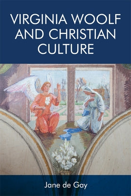 Virginia Woolf and Christian Culture by De Gay, Jane