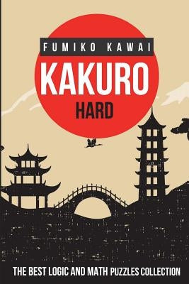 Kakuro Hard: The Best Logic and Math Puzzles Collection by Kawai, Fumiko