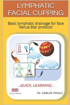 Lymphatic Facial Cupping: Basic Lymphatic Drainage for Face Venus-Star Protocol by Paulo, Carlos
