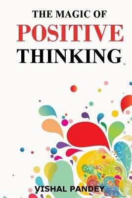 The Magic of Positive Thinking by Pandey, Vishal