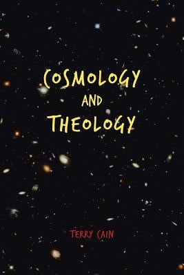 Cosmology and Theology by Cain, Terry
