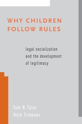 Why Children Follow Rules: Legal Socialization and the Development of Legitimacy by Tyler, Tom R.