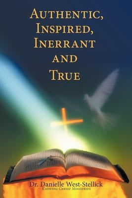 Authentic, Inspired, Inerrant and True by West-Stellick, Danielle