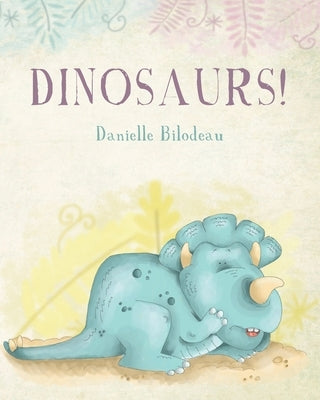 Dinosaurs! by Bilodeau, Danielle