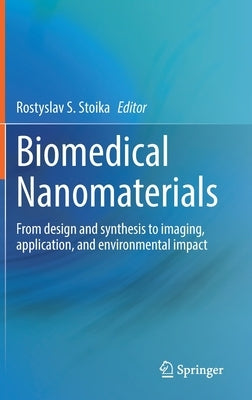 Biomedical Nanomaterials: From Design and Synthesis to Imaging, Application and Environmental Impact by Stoika, Rostyslav S.