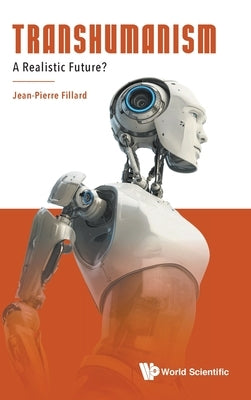 Transhumanism: A Realistic Future? by Fillard, Jean-Pierre