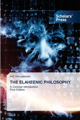 The Elaheenic Philosophy by Abouzeedan, Adli
