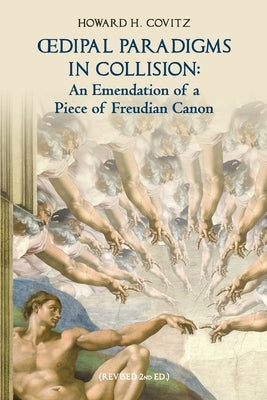 Oedipal Paradigms in Collision: An Emendation of a Piece of Freudian Canon by Covitz, Howard H.