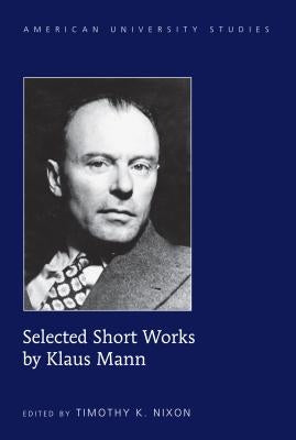 Selected Short Works by Klaus Mann by Nixon, Timothy K.