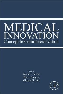 Medical Innovation: Concept to Commercialization by Behrns, Kevin E.