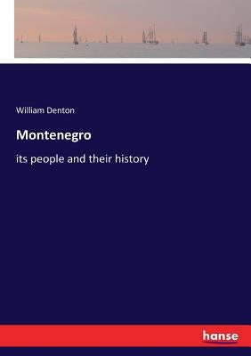 Montenegro: its people and their history by Denton, William