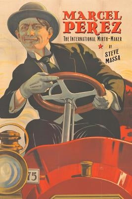 Marcel Perez: The International Mirth-Maker by Massa, Steve