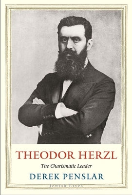 Theodor Herzl: The Charismatic Leader by Penslar, Derek