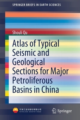Atlas of Typical Seismic and Geological Sections for Major Petroliferous Basins in China by Qu, Shouli