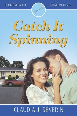 Catch It Spinning by Severin, Claudia J.