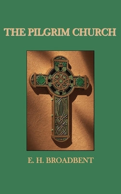 The Pilgrim Church by Broadbent, E. H.