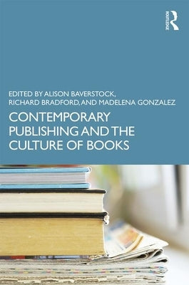 Contemporary Publishing and the Culture of Books by Baverstock, Alison