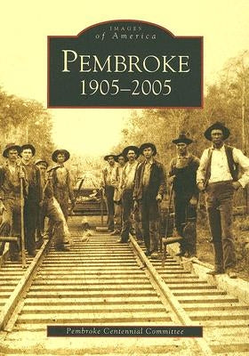 Pembroke: 1905-2005 by Pembroke Centennial Committee