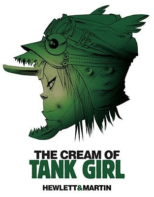 The Cream of Tank Girl: The Art and Craft of a Comics Icon by Martin, Alan C.