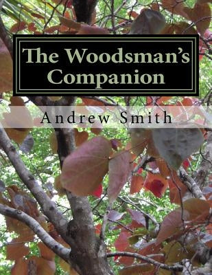 The Woodsman's Companion: Wild Edibles Cookbook by Smith, Andrew J.