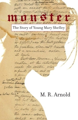 Monster: The Story of a Young Mary Shelley (Life of Mary Shelley, Author of the Frankenstein Book) by Arnold, Mark