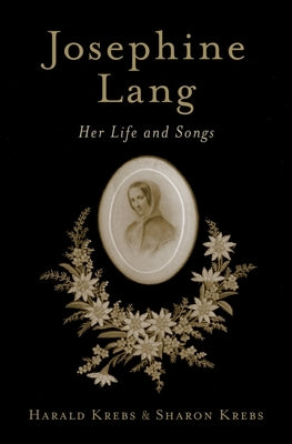 Josephine Lang: Her Life and Songs by Krebs, Harald