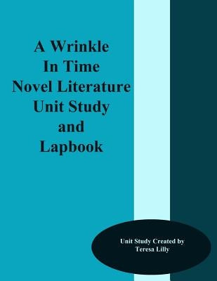 A Wrinkle in Time Novel Literature Unit Study and Lapbook by Lilly, Teresa Ives