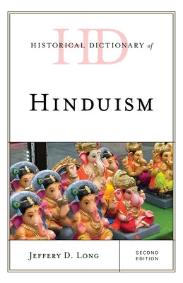 Historical Dictionary of Hinduism, Second Edition by Long, Jeffery D.