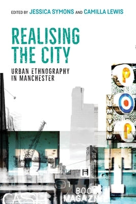 Realising the City: Urban Ethnography in Manchester by Lewis, Camilla