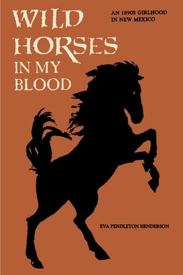 Wild Horses in My Blood by Henderson, Eva Pendleton