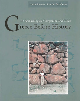 Greece Before History: An Archaeological Companion and Guide by Runnels, Curtis