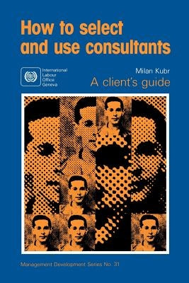 How to select and use consultants by Kubr, Milan