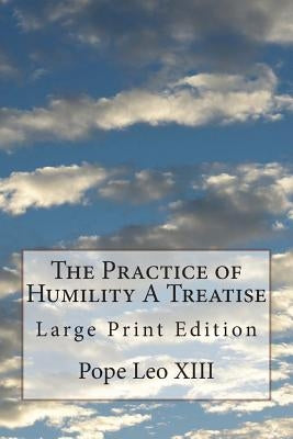 The Practice of Humility A Treatise: Large Print Edition by Vaughan O. S. B., Dom Joseph Jerome