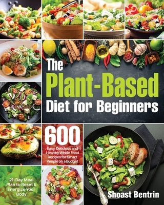 The Plant-Based Diet for Beginners by Bentrin, Shoast