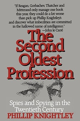 The Second Oldest Profession: Spies and Spying in the Twentieth Century by Knightley, Phillip