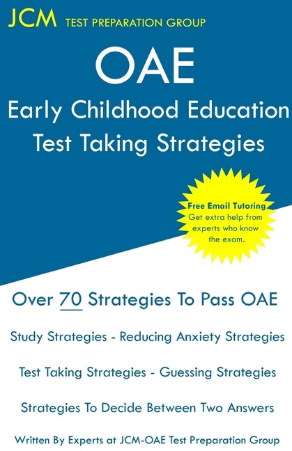 OAE Early Childhood Education Test Taking Strategies: OAE 012 - Free Online Tutoring - New 2020 Edition - The latest strategies to pass your exam. by Test Preparation Group, Jcm-Oae