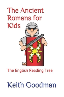 The Ancient Romans for Kids: The English Reading Tree by Goodman, Keith