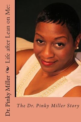 Life after Lean on Me - The Dr. Pinky Miller Story by Miller, Pinky