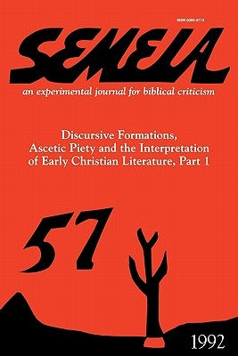 Semeia 57: Discursive Formations, Ascetic Piety and the Interpretation of Early Christian Literature, Part I by Wimbush, Vincent L.