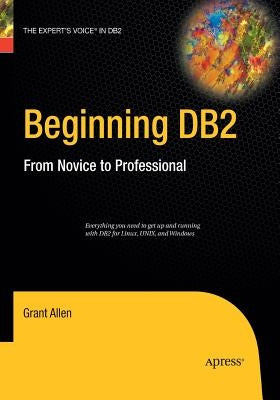 Beginning DB2: From Novice to Professional by Allen, Grant