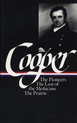 James Fenimore Cooper: The Leatherstocking Tales Vol. 1 (Loa #26): The Pioneers / The Last of the Mohicans / The Prairie by Cooper, James Fenimore