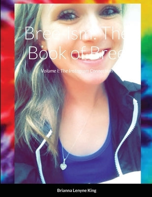 Bree-ism: The Book of Bree: Volume I: The Instagram Connection by King, Brianna