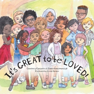 It's GREAT to be LOVED! by Gonzalez, Courtney