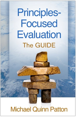 Principles-Focused Evaluation: The Guide by Patton, Michael Quinn