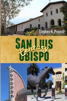 San Luis Obispo Century by Provost, Stephen H.